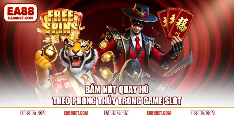 Bấm nút quay hũ theo phong thủy trong game slot