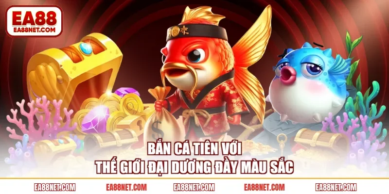Bắn cá tiên với thế giới đại dương đầy màu sắc