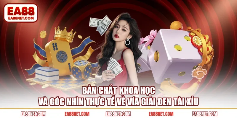 Bản chất khoa học và góc nhìn thực tế về vía giải đen tài xỉu