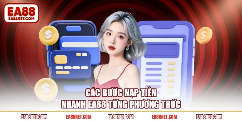 Các bước nạp tiền nhanh EA88 từng phương thức