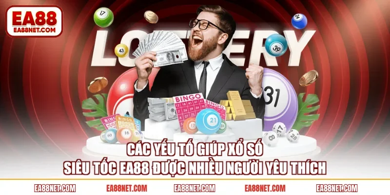 Các yếu tố giúp xổ số siêu tốc EA88 được nhiều người yêu thích