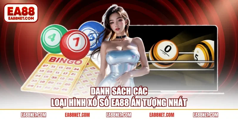 Danh sách các loại hình xổ số EA88 ấn tượng nhất