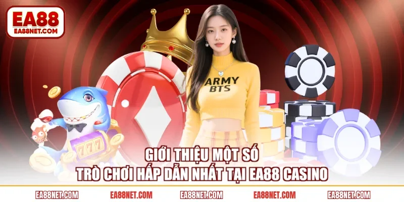 Giới thiệu một số trò chơi hấp dẫn nhất tại EA88 Casino