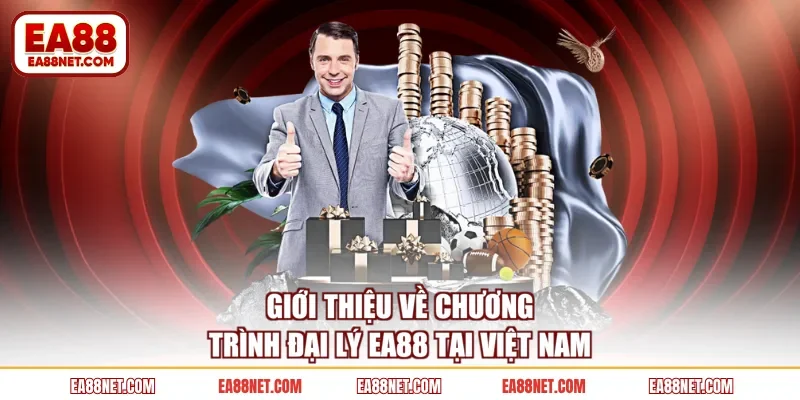 Giới thiệu về chương trình đại lý EA88 tại Việt Nam