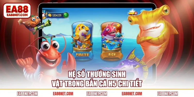 Hệ số thưởng sinh vật trong bắn cá H5 chi tiết