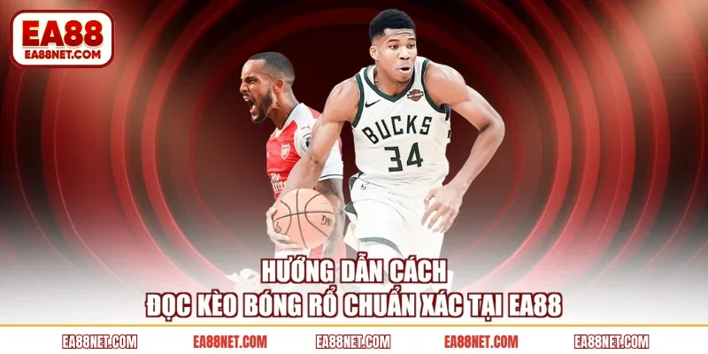 Hướng dẫn cách đọc kèo bóng rổ chuẩn xác tại EA88