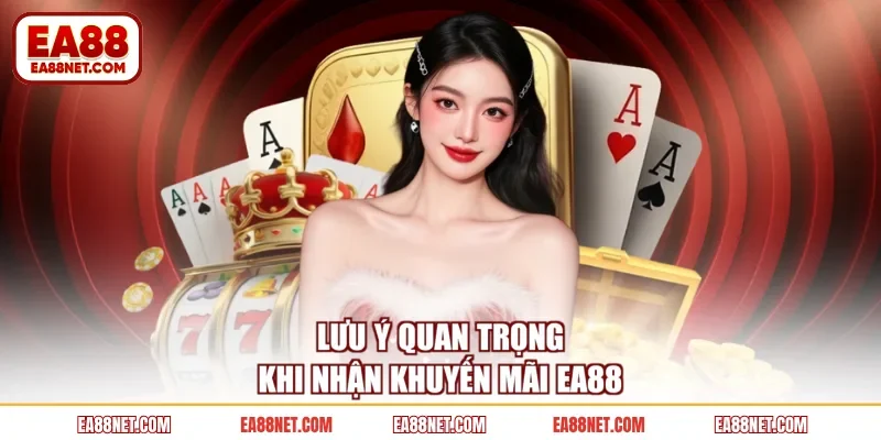 Lưu ý quan trọng khi nhận khuyến mãi EA88