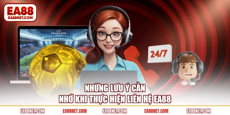 Những lưu ý cần nhớ khi thực hiện liên hệ EA88