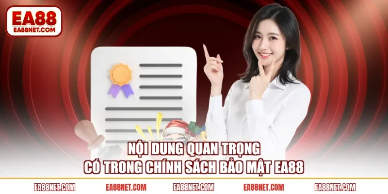 Nội dung quan trọng có trong chính sách bảo mật EA88