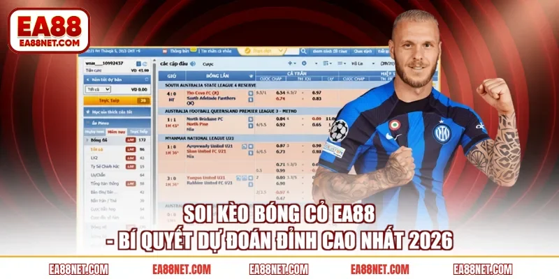 Soi kèo bóng cỏ EA88 - Bí quyết dự đoán đỉnh cao nhất 2026