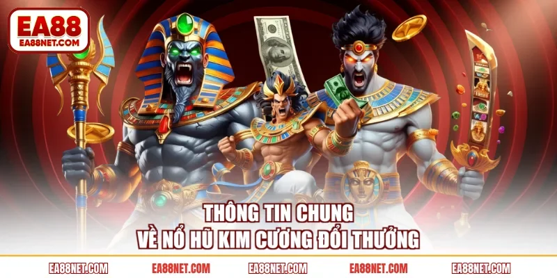 Thông tin chung về nổ hũ kim cương đổi thưởng