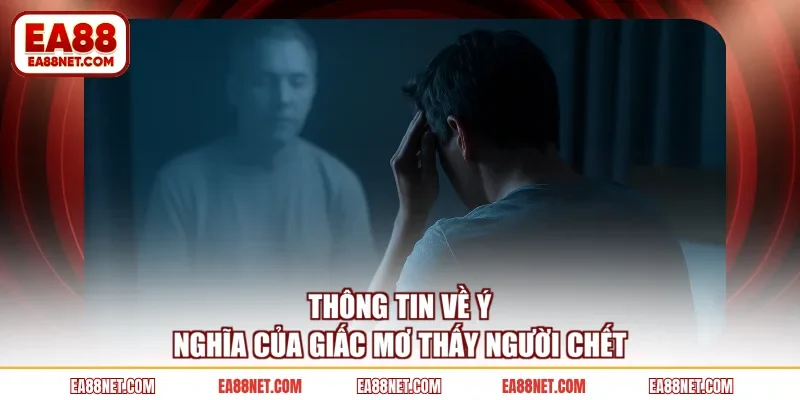 Thông tin về ý nghĩa của giấc mơ thấy người chết