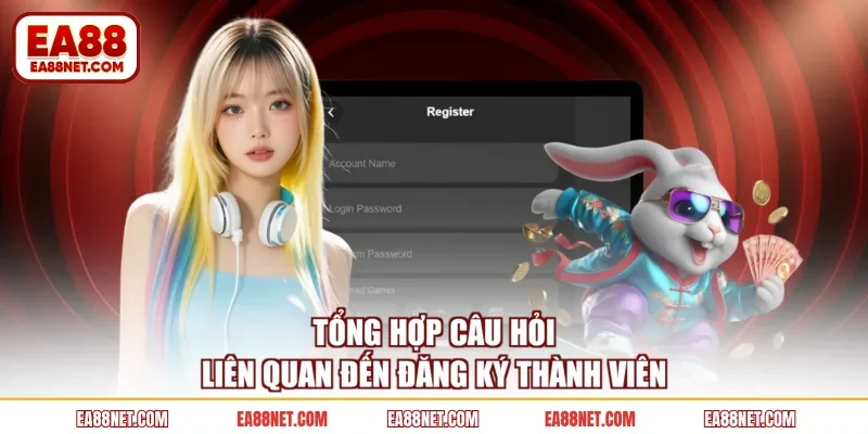 Tổng hợp câu hỏi liên quan đến đăng ký thành viên